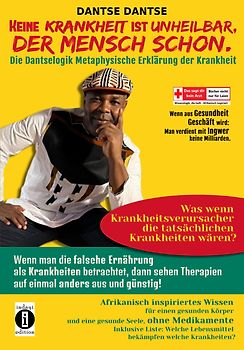 Keine Krankheit ist unheilbar, der Mensch schon: Die Dantselogik – metaphysische Erklärung von Krankheit