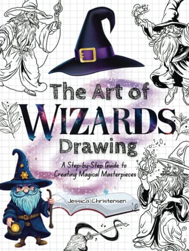 The Art of Wizards Drawing: A Step-by-Step Guide to Creating Magical Masterpieces