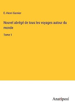 Nouvel abrégé de tous les voyages autour du monde