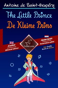 The Little Prince - De Kleine Prins: Bilingual parallel text - Tweetalig met parallelle tekst: English-Dutch / Engels-Nederlands