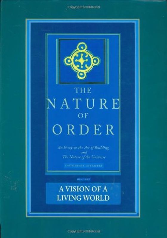 A Vision of a Living World: An Essay on the Art of Building and the Nature of the Universe: Bk. 3 (Nature of Order)