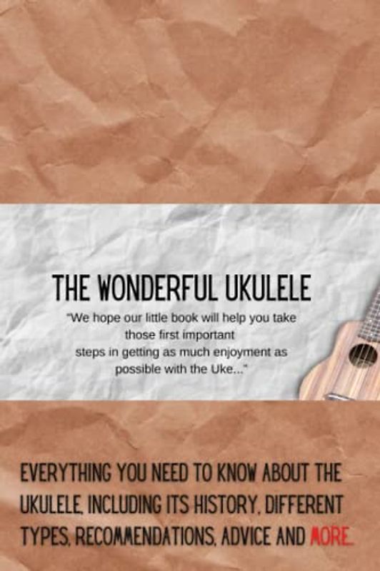 A Beginners Guide to the Wonderful Ukulele: advice support and all you need to start and enjoy your ukulele hints tips links cords and sheet music.