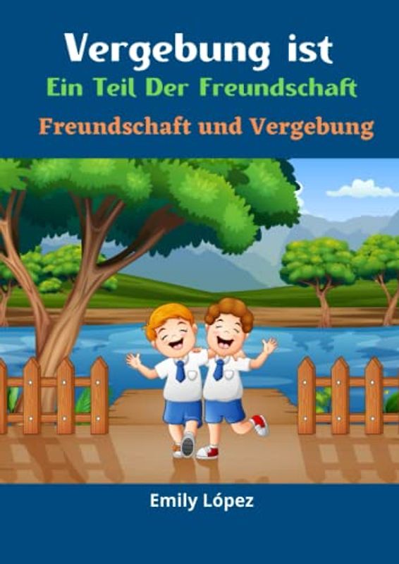 Vergebung ist ein Teil der Freundschaft: Kurze Gute-Nacht-Geschichten für Kinder: Freundschaft und Vergebung