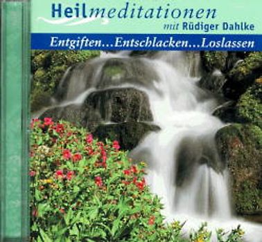 Entgiften...Entschlacken...Loslassen. Heilmeditation