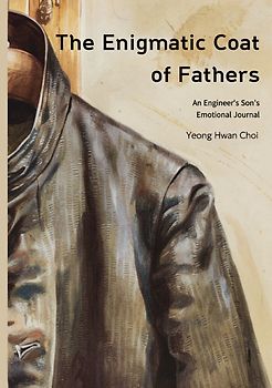 The Enigmatic Coat of Fathers : An Engineer's Son's Emotional Journal