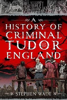 A History of Criminal Tudor England