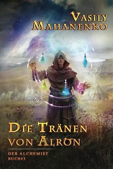 Die Tränen von Alron (Der Alchemist Buch #3): LitRPG-Serie