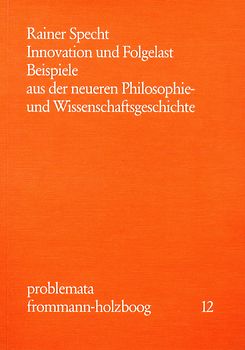 Innovation und Folgelast. Beispiele aus der neueren Philosophie- und Wissenschaftsgeschichte