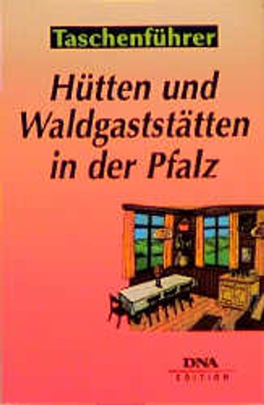 Hütten und Waldgaststätten in der Pfalz. Tips zum Einkehren am Rande von Wanderwegen