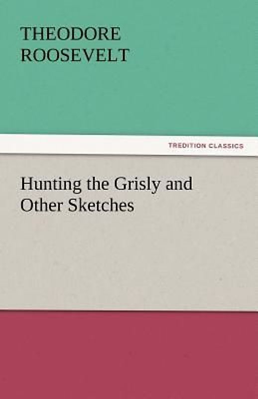 Hunting the Grisly and Other Sketches