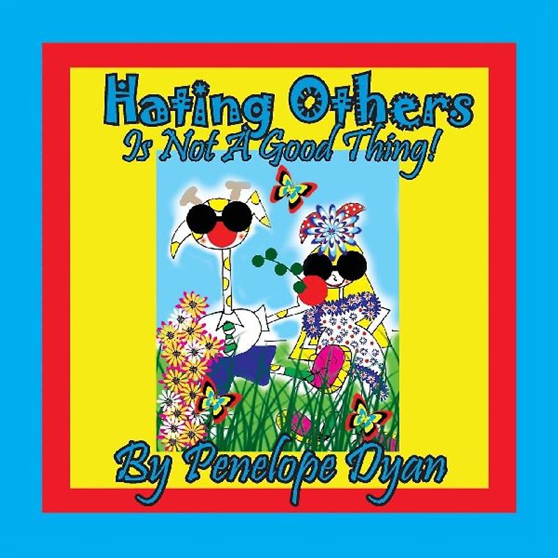 Hating Others Is Not A Good Thing!