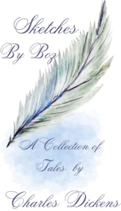 Sketches by Boz: Short stories of Dickensian life- with illustrations and author bio