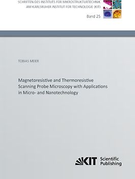 Magnetoresistive and Thermoresistive Scanning Probe Microscopy with Applications in Micro- and Nanotechnology