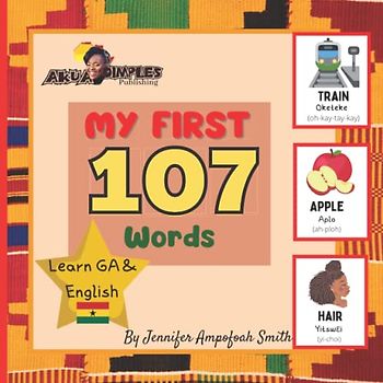 My First 107 Words | Learn GA and English: Learn English & GA, For Children, Learn GA, Language Book, EAL Book, Bilingual Books, First Words, Learn Ghana Language