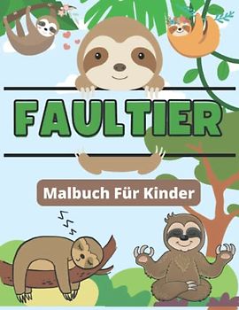 Faultier Malbuch Für Kinder: Bestes Geschenk für Jungen und Mädchen | Ein tolles Malbuch zum Entspannen und Stressabbau, tolle Illustrationen für Kinder