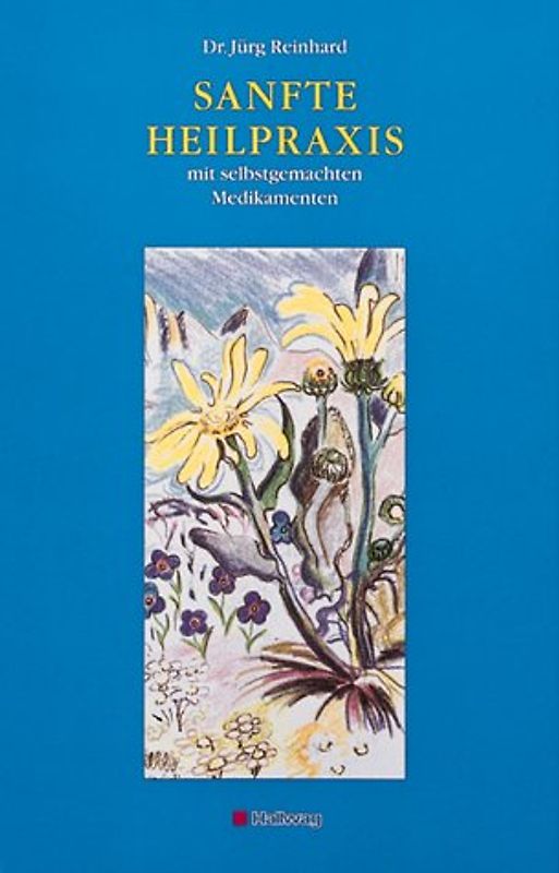 Sanfte Heilpraxis. Mit selbstgemachten Medikamenten