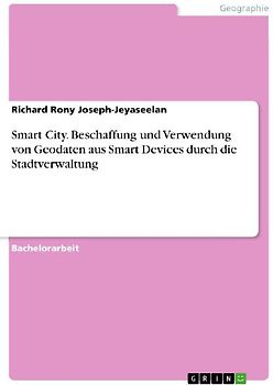Smart City. Beschaffung und Verwendung von Geodaten aus Smart Devices durch die Stadtverwaltung