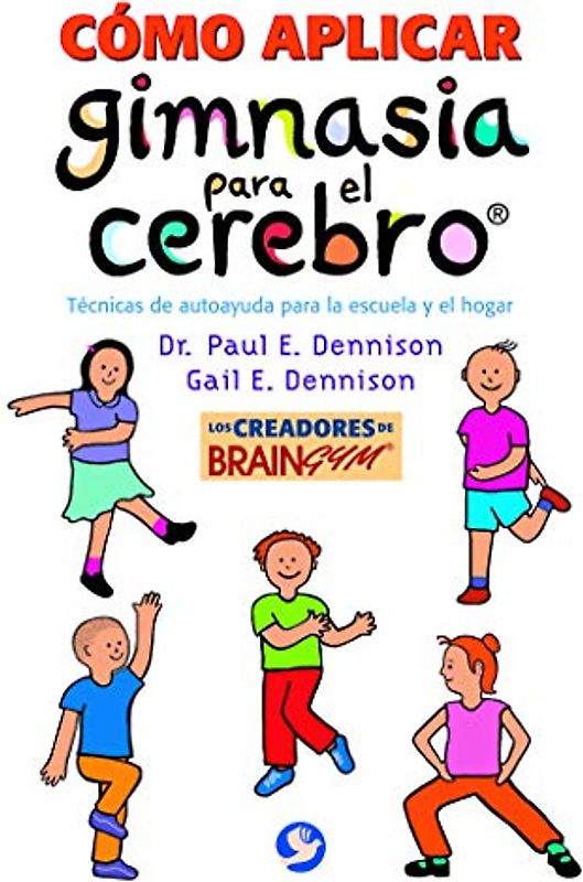 Cómo aplicar gimnasia para el cerebro®: Técnicas de autoayuda para la escuela y el hogar