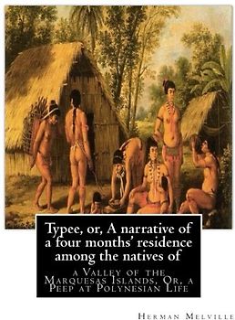 Typee, or, A narrative of a four months' residence among the natives of: valley of the Marquesas Islands, or, a peep at Polynesian life, By Herman Melville (Travel literature)