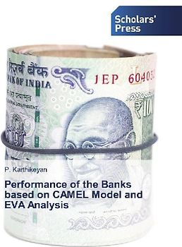 Performance of the Banks based on CAMEL Model and EVA Analysis