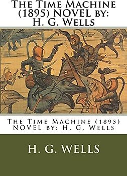 The Time Machine (1895) NOVEL by: H. G. Wells