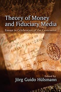 Theory of Money and Fiduciary Media: Essays in Celebration of the Centennial