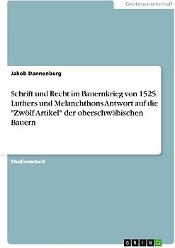Schrift und Recht im Bauernkrieg von 1525. Luthers und Melanchthons Antwort auf die "Zwölf Artikel" der oberschwäbischen Bauern