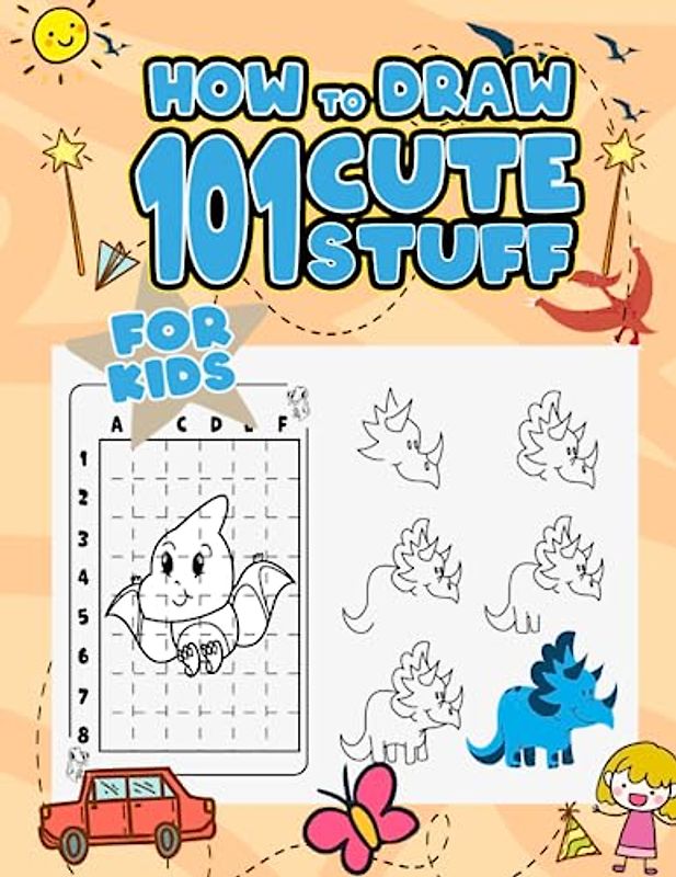 How To Draw 101 Cute Stuff For Kids: A Fun & Simple Step-by-Step Drawing Book How to Draw Books for Children Learn to Draw Animals and Cute Things In Simple Steps