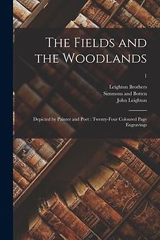The Fields and the Woodlands: Depicted by Painter and Poet: Twenty-four Coloured Page Engravings; 1