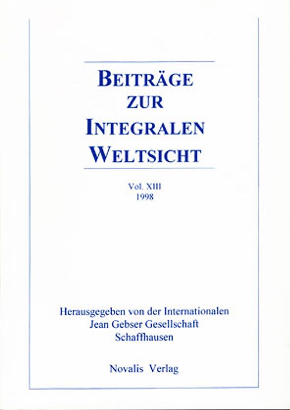 Beiträge zur integralen Weltsicht. Jahrbuch der Internationalen Jean Gebser Gesellschaft / Beiträge zur integralen Weltsicht Vol. XIII 1998