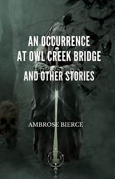An Occurrence at Owl Creek Bridge And Other Stories
