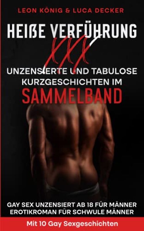 Heiße Verführung XXX - Unzensierte Tabulose Kurzgeschichten im Sammelband: Gay Sex unzensiert ab 18 für Männer - Erotikroman für schwule Männer - Mit 10 Gay Sexgeschichten