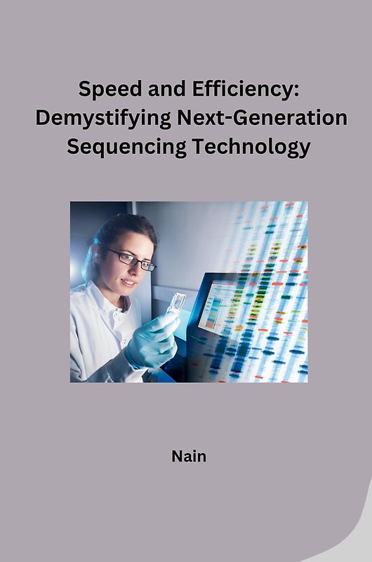 Speed and Efficiency: Demystifying Next-Generation Sequencing Technology