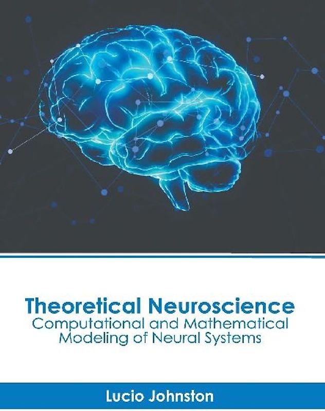 Theoretical Neuroscience: Computational and Mathematical Modeling of Neural Systems
