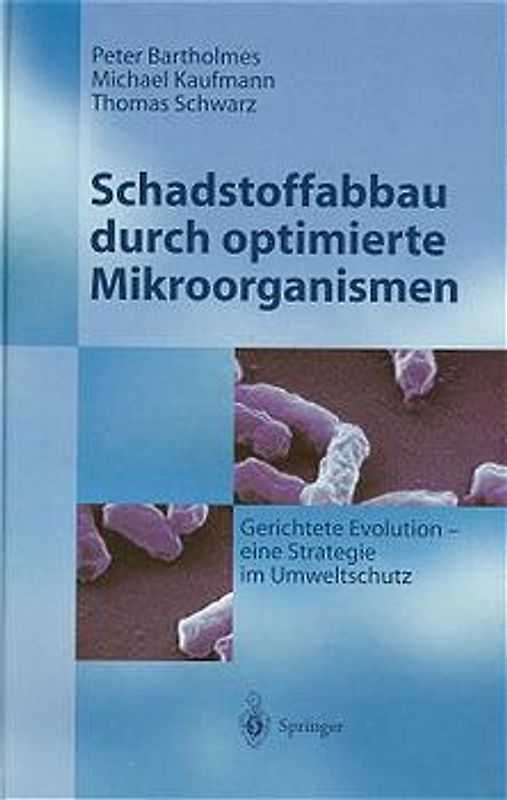 Schadstoffabbau durch optimierte Mikroorganismen. Gerichtete Evolution - Eine Strategie im Umweltschutz