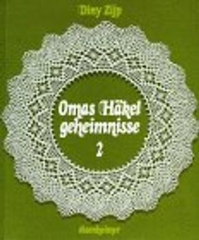 Omas Häkelgeheimnisse 2. Gehäkelte Spitzen und Deckchen