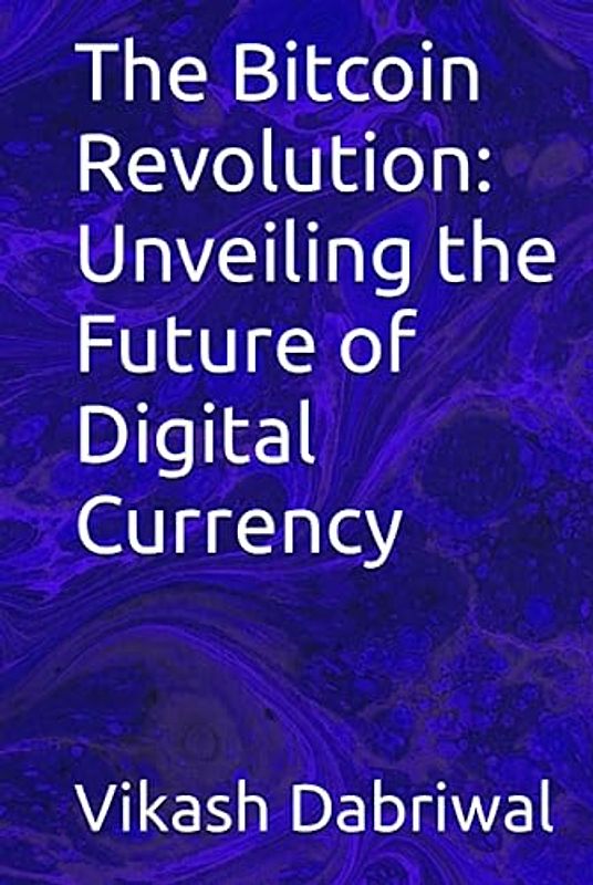 The Bitcoin Revolution: Unveiling the Future of Digital Currency
