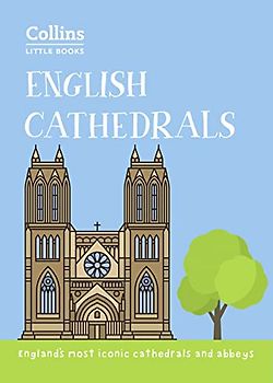 English Cathedrals: England’S Magnificent Cathedrals and Abbeys (Collins Little Books)