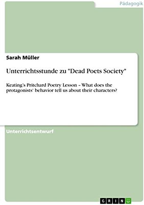 Unterrichtsstunde zu "Dead Poets Society": Keating¿s Pritchard Poetry Lesson ¿ What does the protagonists¿ behavior tell us about their characters?