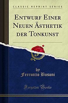 Entwurf Einer Neuen Ästhetik der Tonkunst (Classic Reprint)