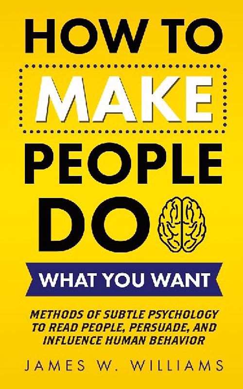 How to Make People Do What You Want