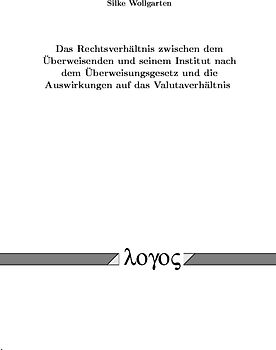 Das Rechtsverhältnis zwischen dem Überweisenden und seinem Institut nach dem Überweisungsgesetz und die Auswirkungen auf das Valutaverhältnis
