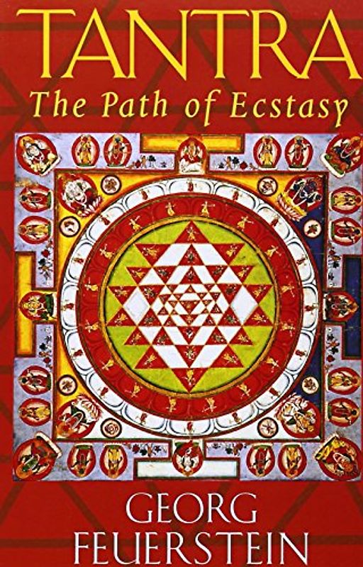 Tantra: Path of Ecstasy: The Path of Ecstacy - Georg Feuerstein Ph.D.