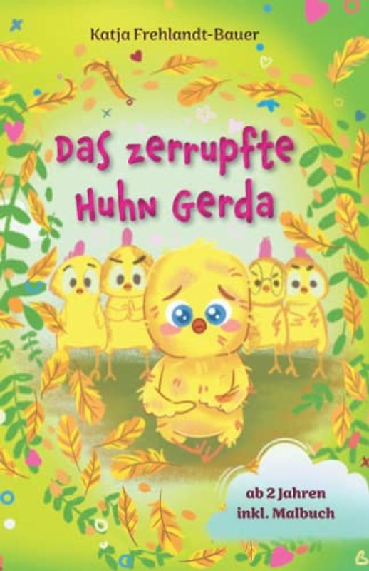 Das zerrupfte Huhn Gerda: Ein warmherziges Bilderbuch über Mobbing für Kindergartenkinder und Grundschüler. Inkl. Malbuch